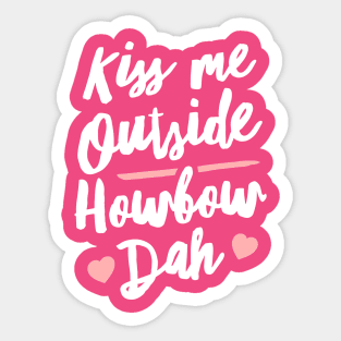 Kiss Me Outside Howbow Dah Sticker